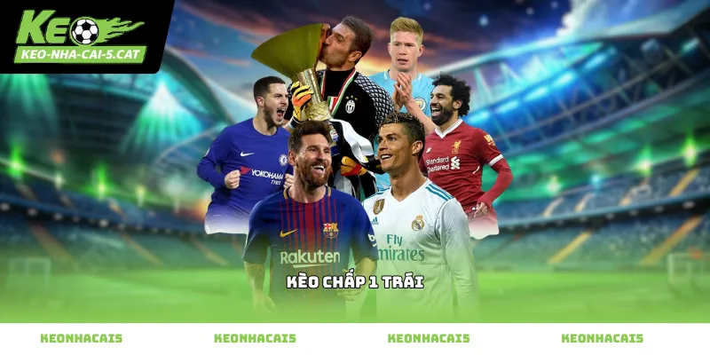 Cách nhận biết tỷ lệ kèo chấp 1 trái cơ bản